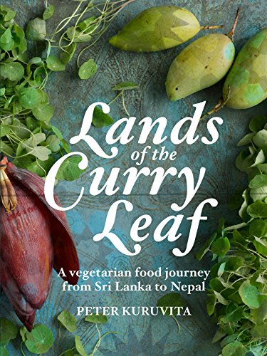 cover image Lands of the Curry Leaf: A Vegetarian Food Journey from Sri Lanka to Nepal
