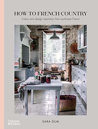 cover image How to French Country: Color and Design Inspiration from Southwest France
