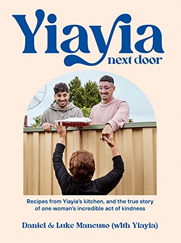 cover image Yiayia Next Door: Recipes from Yiayia’s Kitchen, and the True Story of One Woman’s Incredible Act of Kindness