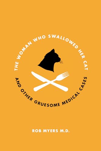cover image The Woman Who Swallowed Her Cat: and Other Gruesome Medical Tales