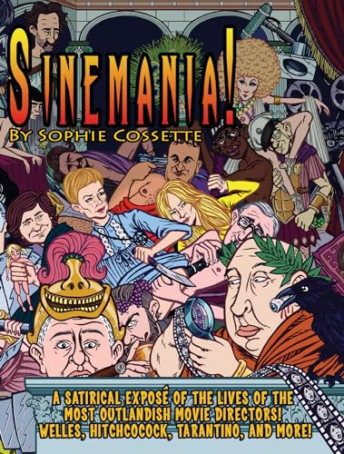 cover image Sinemania! A Satirical Exposé of the Most Outlandish Movie Directors: Welles, Hitchcock, Tarantino, and More