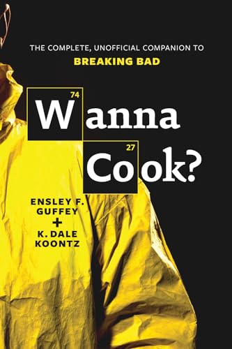 cover image Wanna Cook? The Complete, Unofficial Companion to Breaking Bad