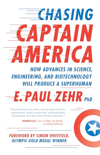 cover image Chasing Captain America: How Advances in Science, Engineering, and Biotechnology Will Produce a Superhuman