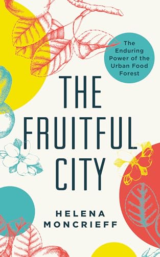 cover image The Fruitful City: The Enduring Power of the Urban Food Forest