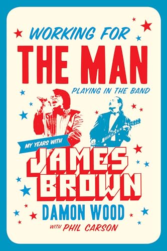 cover image Working for the Man, Playing in the Band: My Years with James Brown