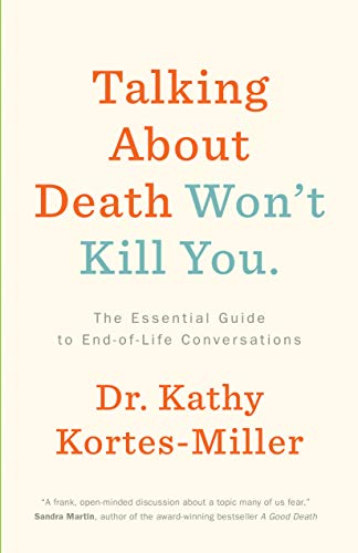cover image Talking About Death Won’t Kill You: The Essential Guide to End-of-Life Conversations