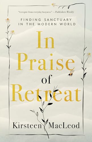 cover image In Praise of Retreat: Finding Sanctuary in the Modern World