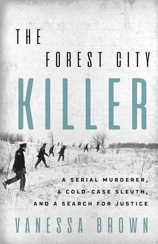 cover image The Forest City Killer: A Serial Murderer, ak Cold-Case Sleuth, and a Search for Justice