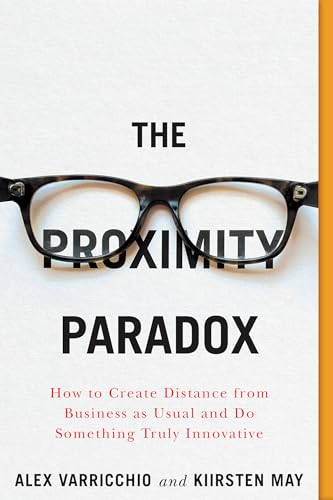 cover image The Proximity Paradox: How to Create Distance from Business as Usual and Do Something Truly Innovative