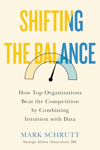cover image Shifting the Balance: How Top Organizations Beat the Competition by Combining Intuition with Data