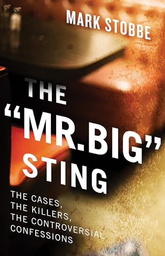 cover image The “Mr. Big” Sting: The Cases, the Killers, the Controversial Confessions