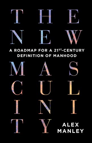 cover image The New Masculinity: A Roadmap for a 21st-Century Definition of Manhood