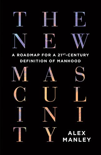 cover image The New Masculinity: A Roadmap for a 21st-Century Definition of Manhood