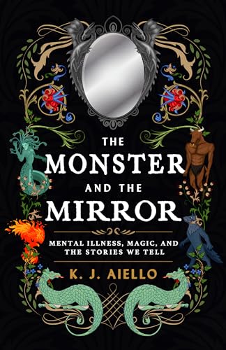 cover image The Monster and the Mirror: Mental Illness, Magic, and the Stories We Tell
