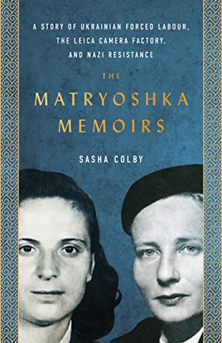 cover image The Matryoshka Memoirs: A Story of Ukrainian Forced Labor, the Leica Camera Factory, and Nazi Resistance