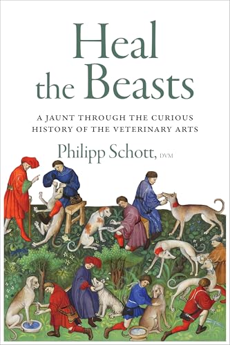 cover image Heal the Beasts: A Jaunt Through the Curious History of the Veterinary Arts