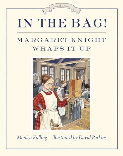 cover image In the Bag! Margaret Knight Wraps It Up