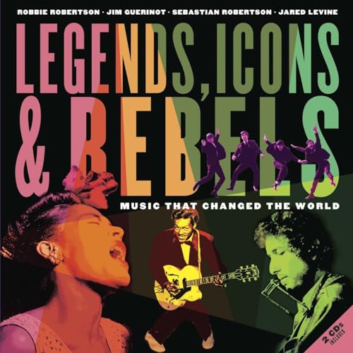 cover image Legends, Icons, & Rebels: Music That Changed the World