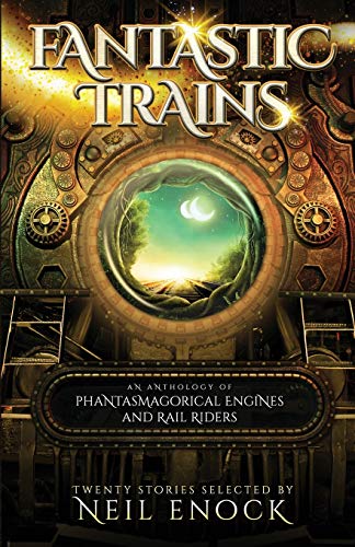cover image Fantastic Trains: An Anthology of Phantasmagorical Engines and Rail Riders
