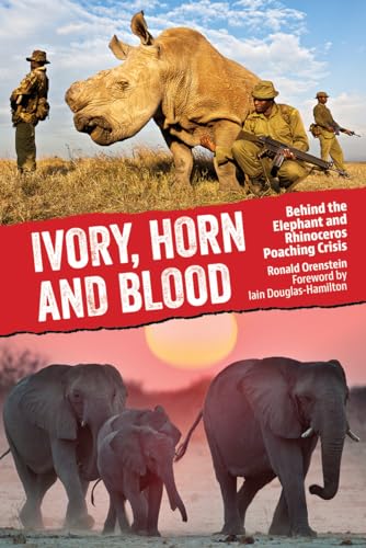 cover image Ivory, Horn and Blood: Behind the Elephant and Rhinoceros Poaching Crisis