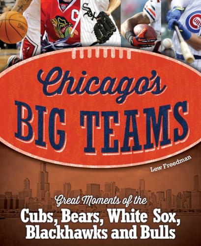 cover image Chicago's Big Teams: Great Moments of the Cubs, Bears, White Sox, Blackhawks and Bulls