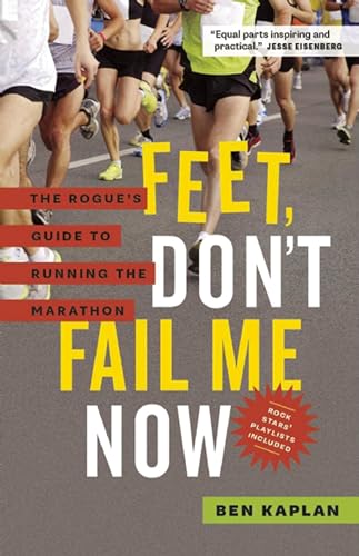 cover image Feet, Don't Fail Me Now: The Rogue's Guide to Running the Marathon