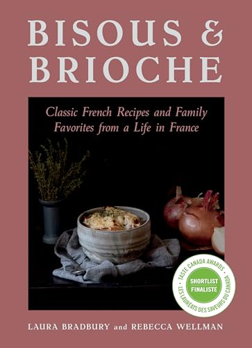 cover image Bisous and Brioche: Classic French Recipes and Family Favorites from a Life in France