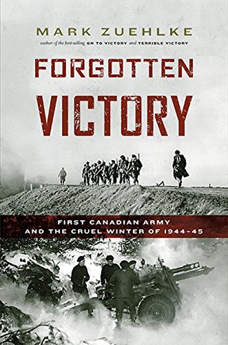 cover image Forgotten Victory: First Canadian Army and the Cruel Winter of 1944%E2%80%9345