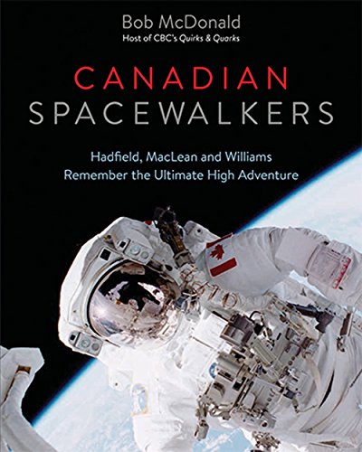 cover image Canadian Spacewalkers: Hadfield, MacLean and Williams Remember the Ultimate High Adventure