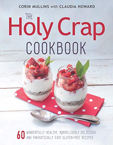 cover image The Holy Crap Cookbook: 60 Wonderfully Healthy, Marvellously Delicious and Fantastically Easy Gluten-Free Recipes