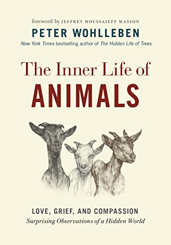 cover image The Inner Life of Animals: Love, Grief, and Compassion; Surprising Observations of a Hidden World