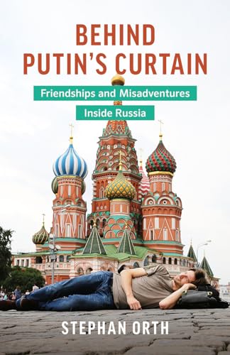 cover image Behind Putin’s Curtain: Friendships and Misadventures Inside Russia