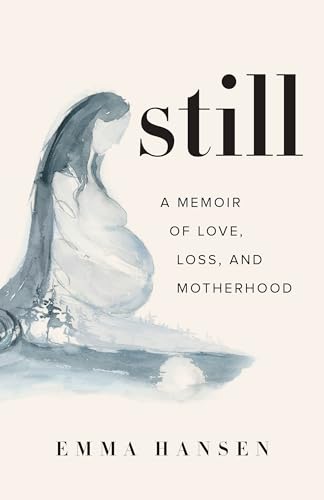cover image Still: A Memoir of Love, Loss and Motherhood