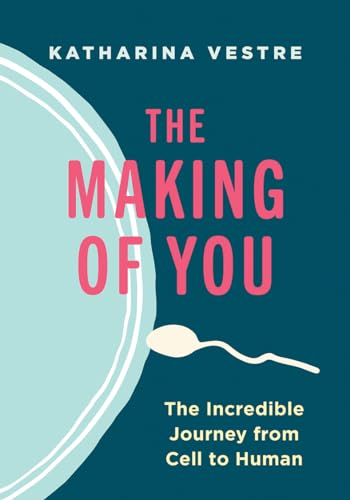 cover image The Making of You: The Incredible Journey from Cell to Human 