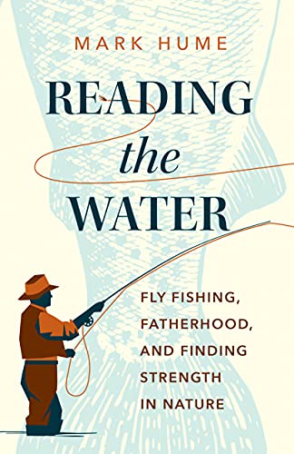 cover image Reading the Water: Fly Fishing, Fatherhood, and Finding Strength in Nature