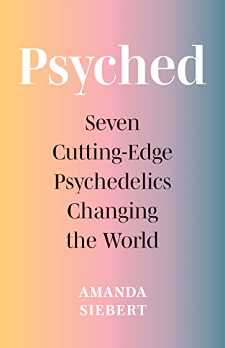 cover image Psyched: Seven Cutting-Edge Psychedelics Changing the World