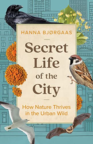 cover image Secret Life of the City: How Nature Thrives in the Urban Wild