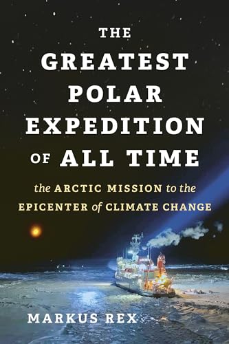 cover image The Greatest Polar Expedition of All Time: The Arctic Mission to the Epicenter of Climate Change