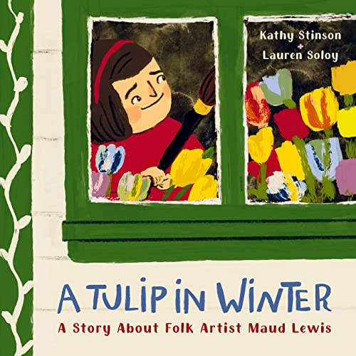 cover image A Tulip in Winter: A Story About Folk Artist Maud Lewis