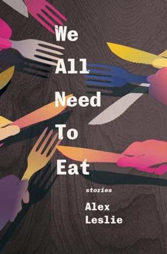 cover image We All Need to Eat: Stories