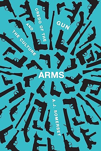 cover image Arms: The Culture and Credo of the Gun