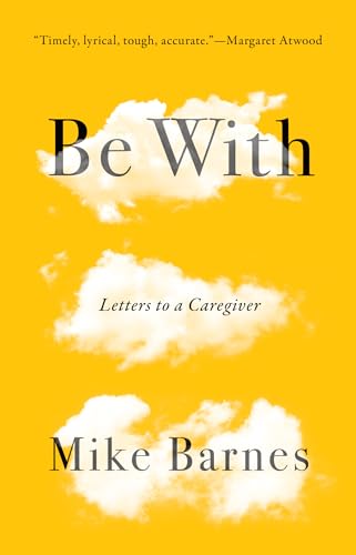 cover image Be With: Letters to a Caregiver