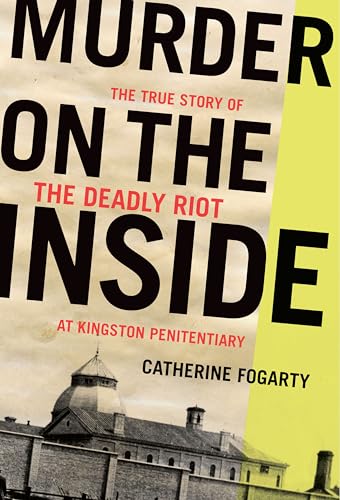 cover image Murder on the Inside: The True Story of the Deadly Riot at Kingston Penitentiary