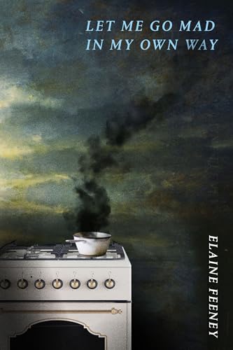 cover image Let Me Go Mad in My Own Way