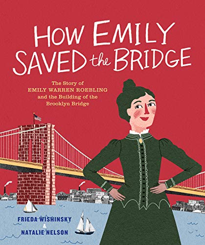 cover image How Emily Saved the Bridge: The Story of Emily Warren Roebling and the Building of the Brooklyn Bridge