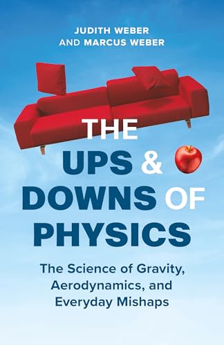 cover image The Ups and Downs of Physics: The Science of Gravity, Aerodynamics, and Everyday Mishaps