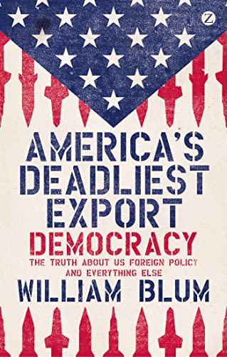 cover image America’s Deadliest Export: Democracy—The Truth About U.S. Foreign Policy and Everything Else