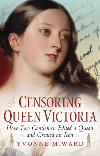 cover image Censoring Queen Victoria: How Two Gentlemen Edited a Queen and Created an Icon