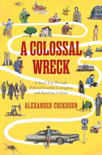 cover image A Colossal Wreck: A Road Trip Through Political Scandal, Corruption, and American Culture