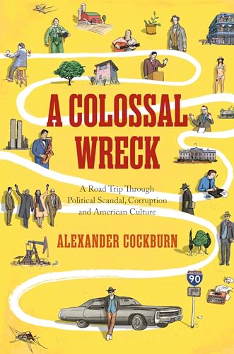cover image A Colossal Wreck: A Road Trip Through Political Scandal, Corruption, and American Culture
